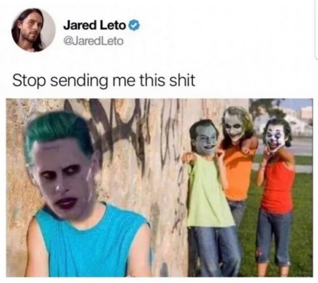 joker memes - Jared Leto Leto Stop sending me this shit