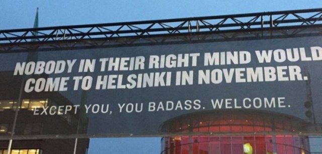 helsinki airport sign - Nobody In Their Right Mind Would Come To Helsinki In November. Except You, You Badass. Welcome.