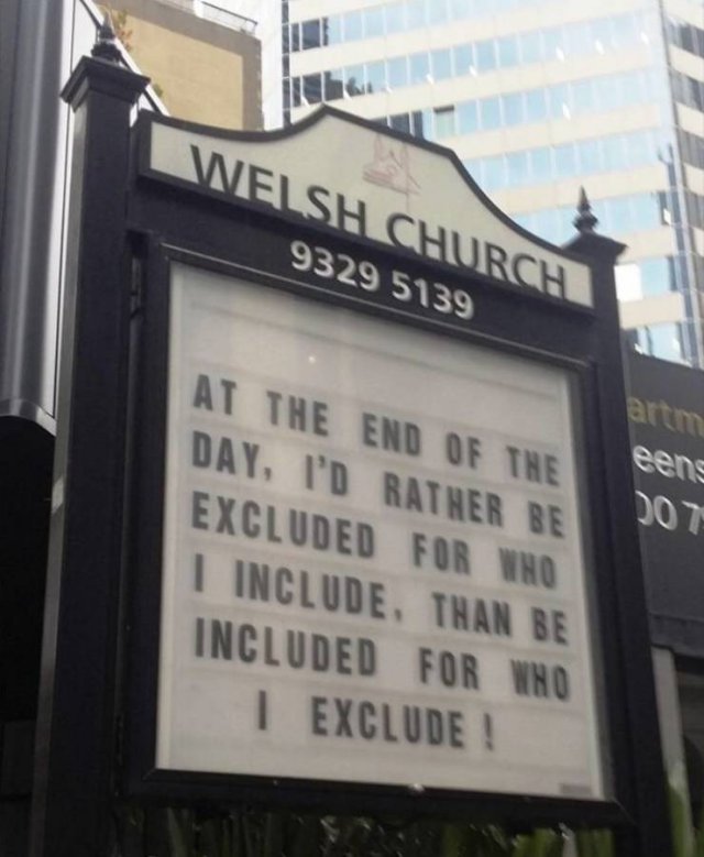 welsh church sign - Welsh Church 9329 5139 eens At The End Of The Day, I'D Rather Be Excluded For Who I Include Than Be Included For Who 1 Exclude!