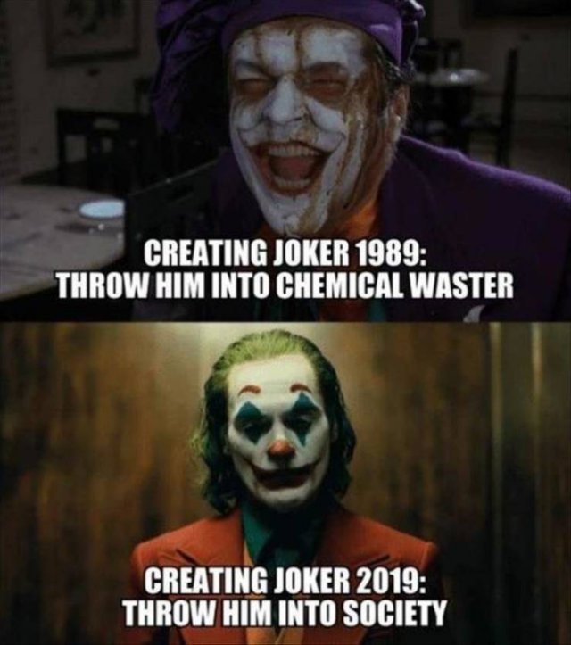 wtf joker 2019 memes - Creating Joker 1989 Throw Him Into Chemical Waster Creating Joker 2019 Throw Him Into Society