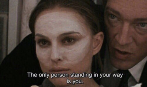 wtf natalie portman black swan quote - The only person standing in your way is you.