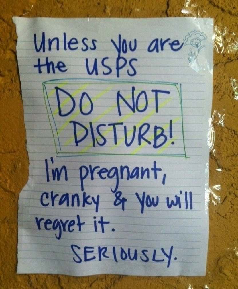 wtf writing - Unless you are the usps Do Not Disturb! I'm pregnant, Cranky & you will regret it. Seriously.