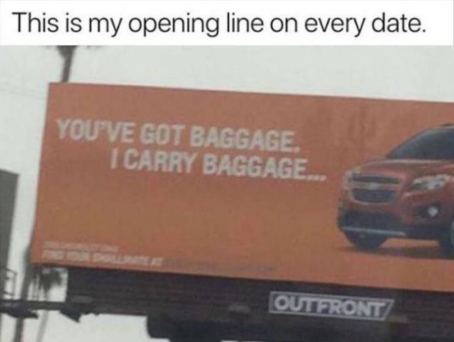 billboard - This is my opening line on every date. Youve Got Baggage 'I Carry Baggage... Outfront