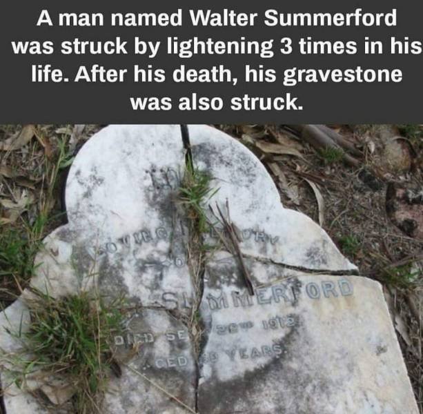 walter summerford meme - A man named Walter Summerford was struck by lightening 3 times in his life. After his death, his gravestone was also struck. Summerford On se 20 v 1813 Ced Years. 22