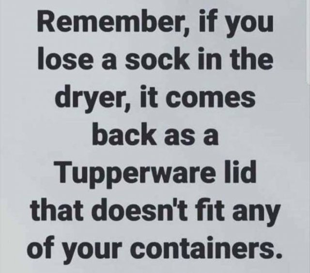 handwriting - Remember, if you lose a sock in the dryer, it comes back as a Tupperware lid that doesn't fit any of your containers.