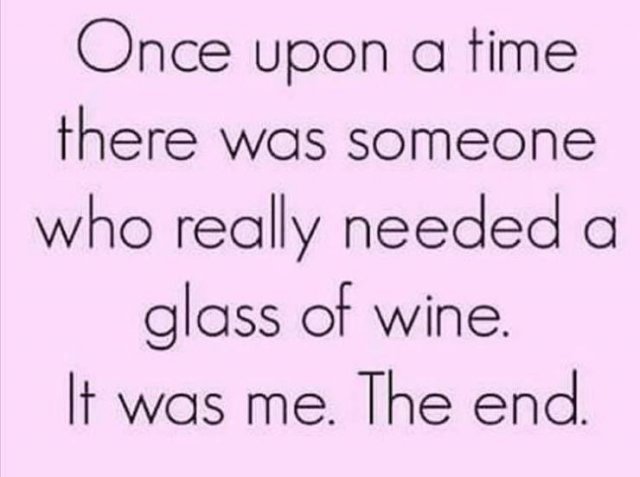 handwriting - Once upon a time there was someone who really needed a glass of wine. It was me. The end.