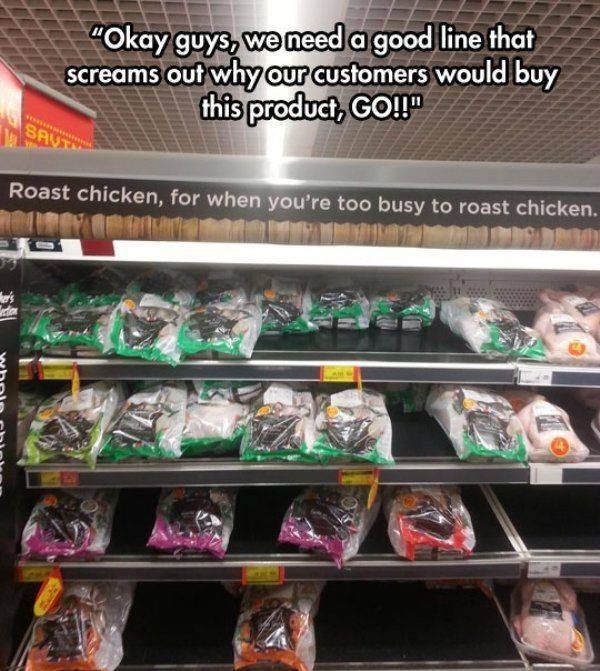 grocery shopping grocery funny - "Okay guys, we need a good line that screams out why our customers would buy this product, Go!!" Saus Roast chicken, for when you're too busy to roast chicken. wannnnn