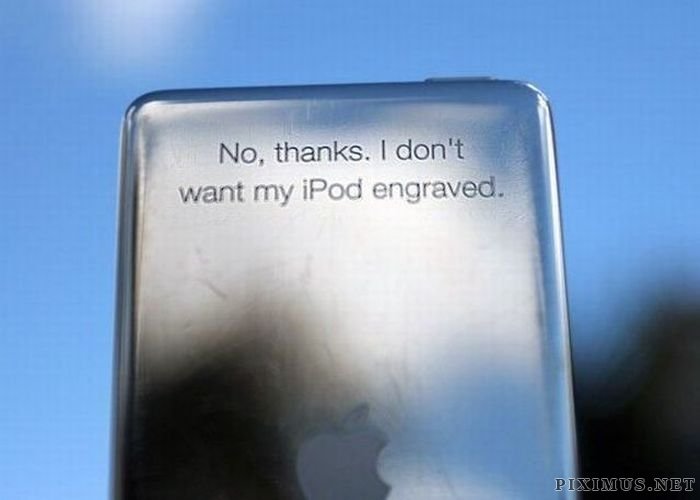 no thanks i don t want my ipod engraved - No, thanks. I don't want my iPod engraved. Piximus.Net