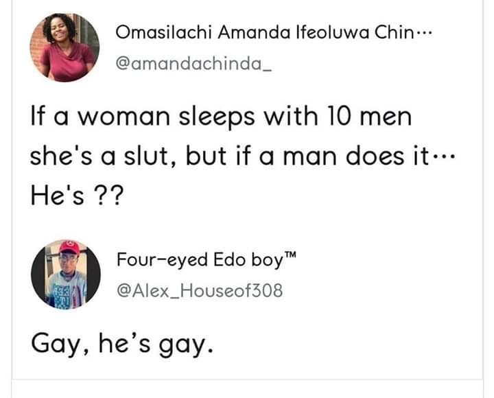 paper - Omasilachi Amanda Ifeoluwa Chin... If a woman sleeps with 10 men she's a slut, but if a man does it ... He's ?? Foureyed Edo boyTM Gay, he's gay.