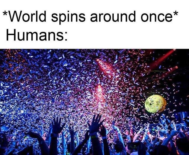 new years day meme - World spins around once Humans