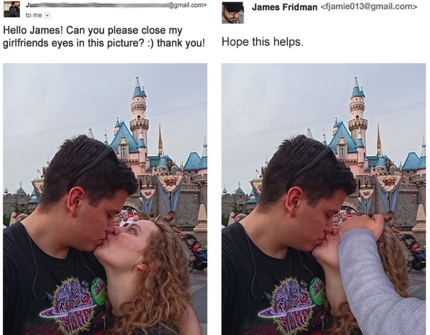 james fridman - James Fridman  Je .com> to me Hello James! Can you please close my girlfriends eyes in this picture? thank you! Hope this helps.