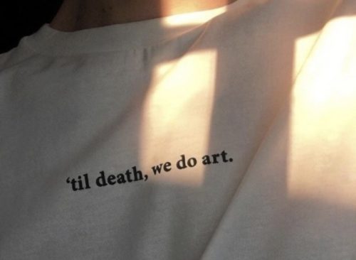 til death we do art - 'til death, we do art.
