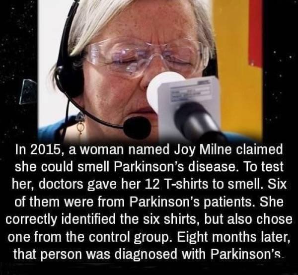 woman can smell parkinson's - In 2015, a woman named Joy Milne claimed she could smell Parkinson's disease. To test her, doctors gave her 12 Tshirts to smell. Six of them were from Parkinson's patients. She correctly identified the six shirts, but also ch