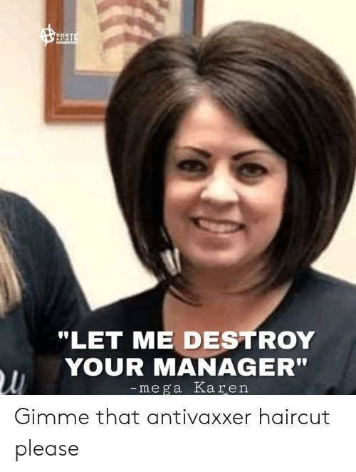 karen meme - "Let Me Destroy Your Manager" mega Karen Gimme that antivaxxer haircut please