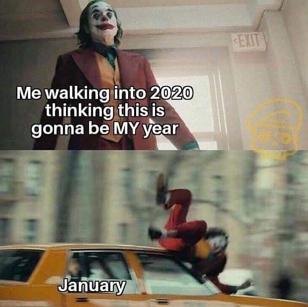joker meme car - Me walking into 2020 thinking this is gonna be My year January