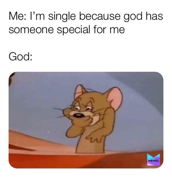 jerry riendo meme - Me I'm single because god has someone special for me God Memes