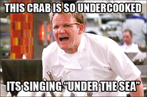 gordon ramsay angry - This Crab Is Soundercooked ItsSingingUnder Thesea