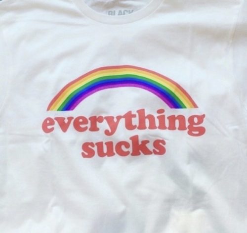 t shirt - everything sucks