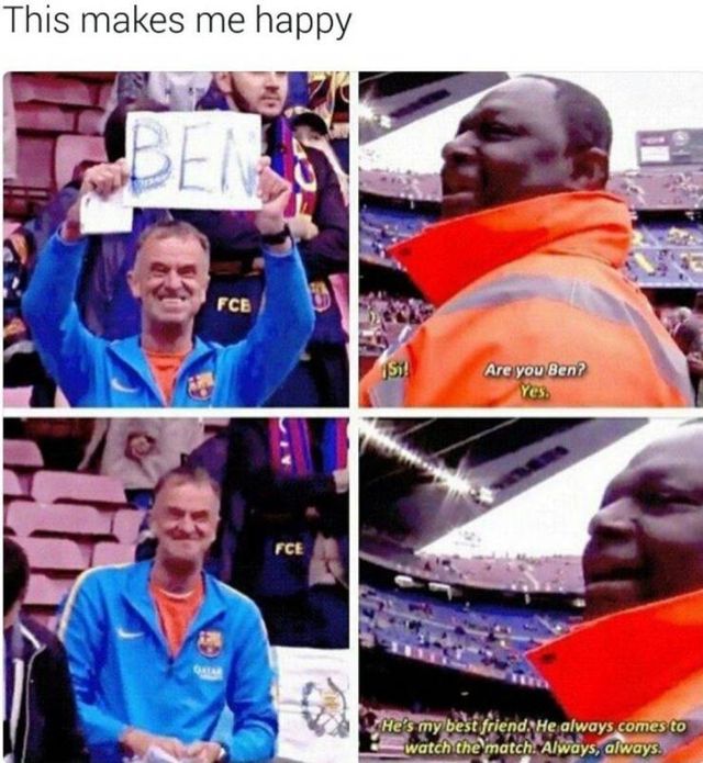 wholesome memes r blessed - This makes me happy Fce Are you Ben? Yes Fce He's my best friend. He always comes to watch the match. Always, always