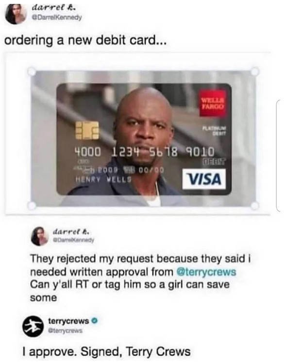 credit card terry crews - darrel k. Darre Kennedy ordering a new debit card... 4000 1234 5678 9010 Brood 0000 Henry Wells Visa darrel R. Kennedy They rejected my request because they said i needed written approval from Can y'all Rt or tag him so a girl ca