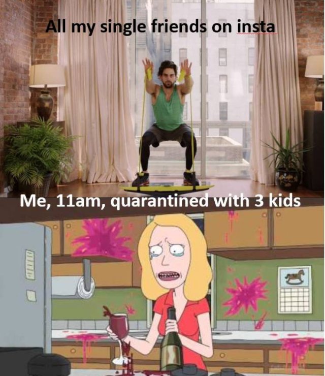 cartoon - All my single friends on insta Me, 11am, quarantined with 3 kids