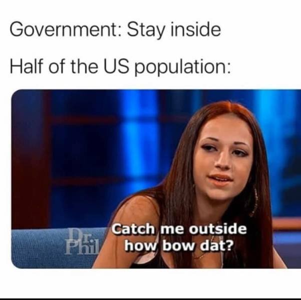 text me back meme - Government Stay inside Half of the Us population Catch me outside Phil how bow dat?