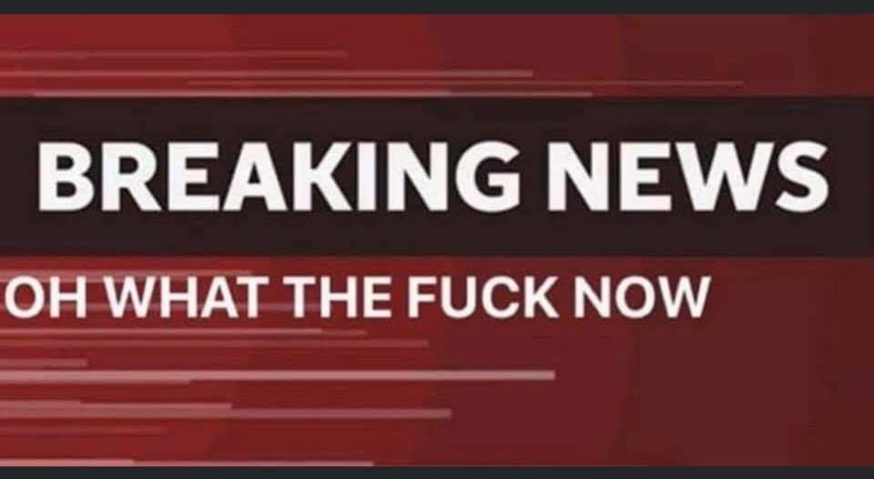 banner - Breaking News Oh What The Fuck Now