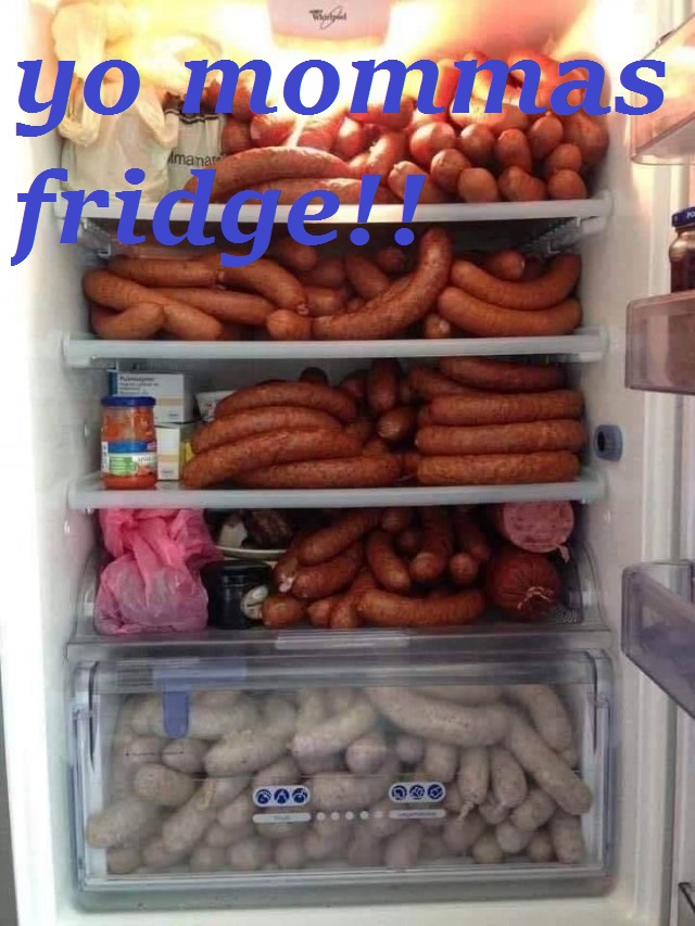 fridge full of sausage meme - yo momonas fridge mana