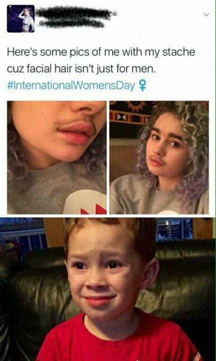 child meme - Here's some pics of me with my stache cuz facial hair isn't just for men. Womens Day 4