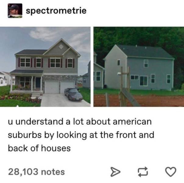 house - spectrometrie Hehe u understand a lot about american suburbs by looking at the front and back of houses 28,103 notes >