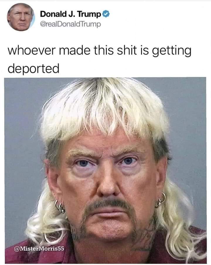 joe exotic - Donald J. Trump Trump whoever made this shit is getting deported