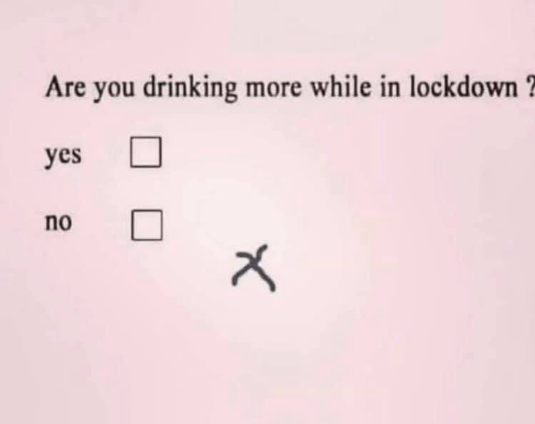 sky - Are you drinking more while in lockdown ? yes O no 0