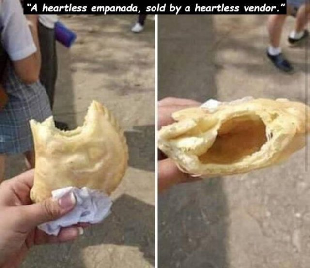 dish - "A heartless empanada, sold by a heartless vendor."