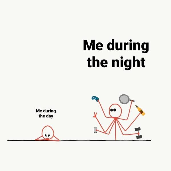 cartoon - Me during the night Me during the day