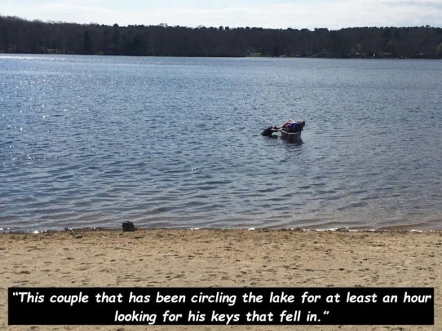 loch - This couple that has been circling the lake for at least an hour looking for his keys that fell in."