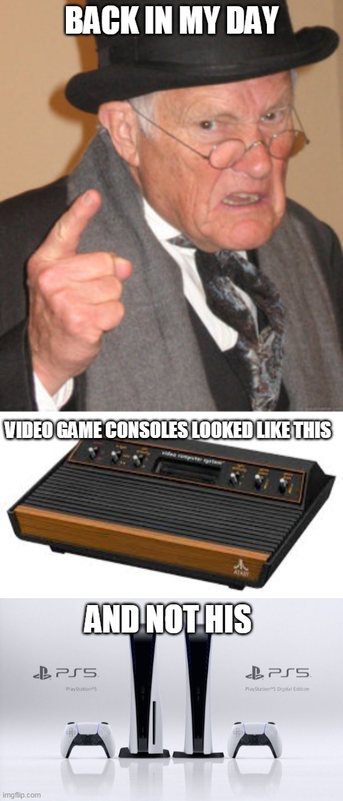 dare you assume my gender meme - Back In My Day Video Game Consoles Looked This Ata And Nothis BP55 BP55 PlayStation PlayStations Digital Edition imgflip.com