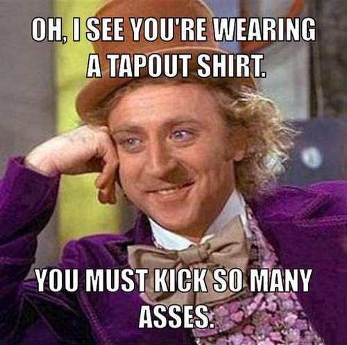 st patrick's day meme - Oh, I See You'Re Wearing A Tapout Shirt. You Must Kick So Many Asses
