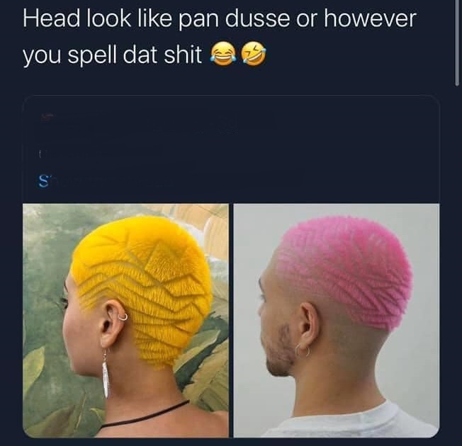 pan dusse - Head look pan dusse or however you spell dat shit S