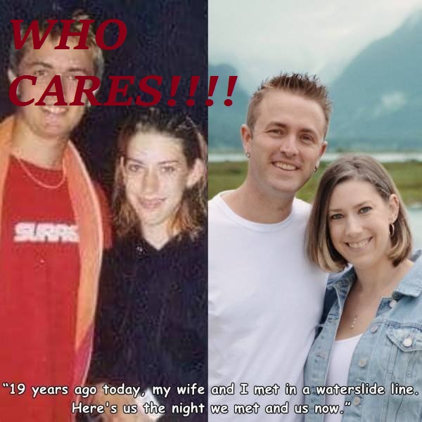 friendship - Care? Surr "19 years ago today, my wife and I met in a waterslide line. Here's us the night we met and us now.