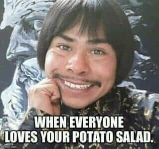 When Everyone Loves Your Potato Salad.