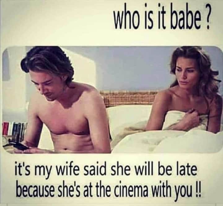 photo caption - who is it babe ? it's my wife said she will be late because she's at the cinema with you !!