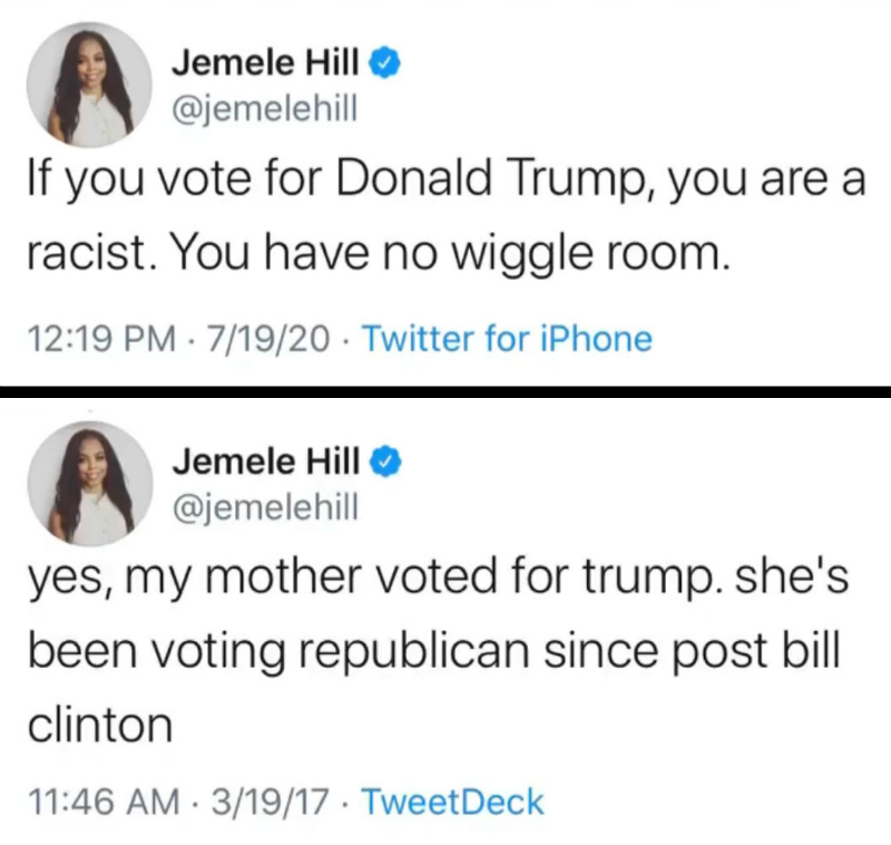 document - Jemele Hill If you vote for Donald Trump, you are a racist. You have no wiggle room. 71920 Twitter for iPhone Jemele Hill yes, my mother voted for trump. she's been voting republican since post bill clinton 31917 TweetDeck