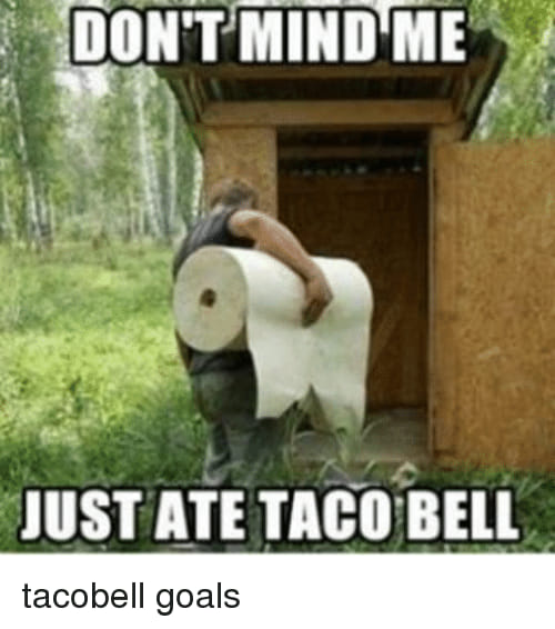 taco bell meme - Don'T Mind Me Just Ate Taco Bell tacobell goals