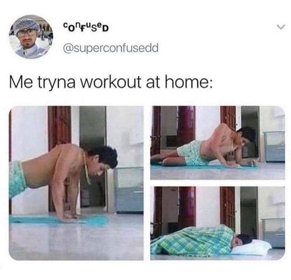 me tryna workout at home - Jama Confused Me tryna workout at home