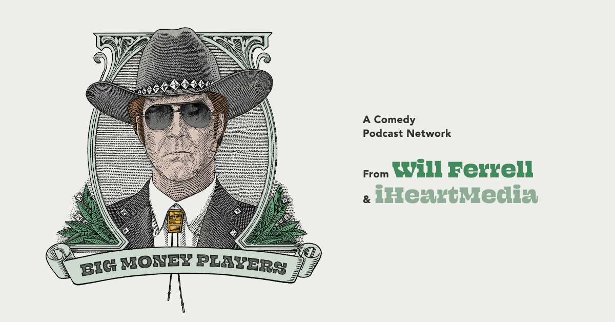 iHeartRadio - Big Money Players A Comedy Podcast Network Will Ferrell & iHeartMedia