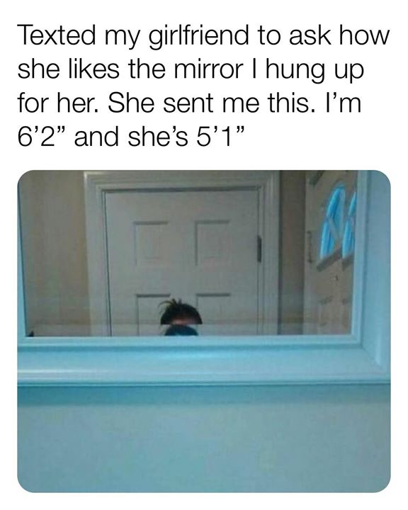 short and proud - Texted my girlfriend to ask how she the mirror I hung up for her. She sent me this. I'm 6'2" and she's 5'1" ma