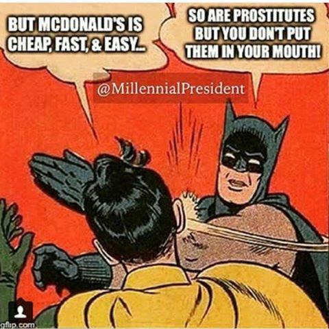 food safety meme - But Mcdonald'S Is Cheap, Fast & Easy. So Are Prostitutes But You Dont Put Them In Your Mouthi gflip.com