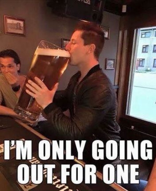 funny pic dump - i m only going out for one drink meme - I'M Only Going Out For One