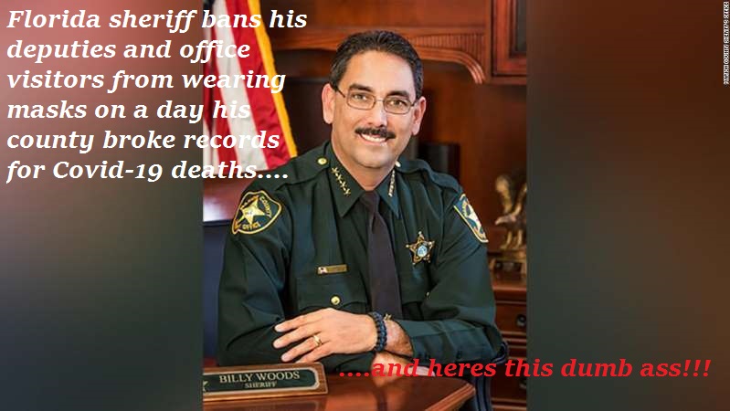 staff - En Sekere Soxer Florida sheriff bans his deputies and office visitors from wearing masks on a day hi county broke records for Covid19 deaths.... A ala and heres this dumb ass!!! Billy Woods Serly