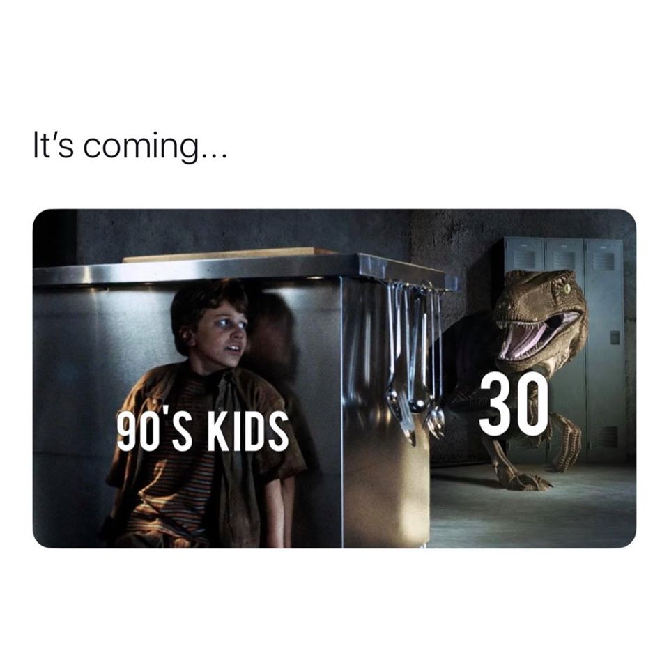 jurassic park 30 meme - It's coming... 90'S Kids 30